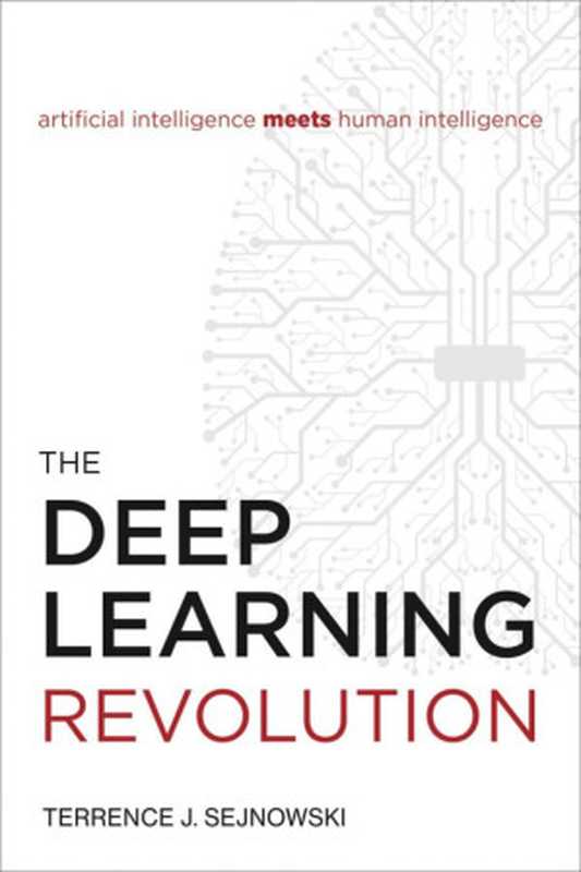 The Deep Learning Revolution： Machine Intelligence Meets Human Intelligence（Terrence J. Sejnowski）（MIT Press 2018）