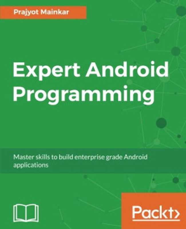 Expert Android Programming： Master skills to build enterprise grade Android applications（Prajyot Mainkar）（Packt Publishing 2017）