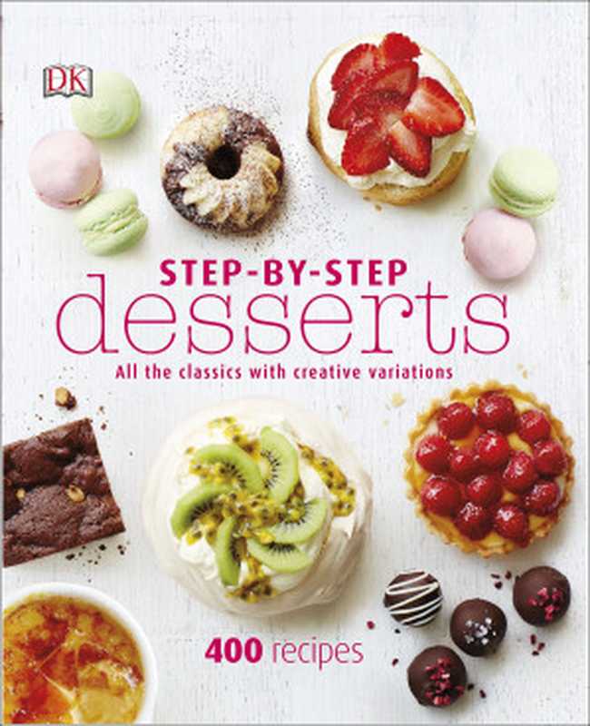 Step-By-Step Desserts： All the Classics with Creative Variations（DK）（DK 2015）