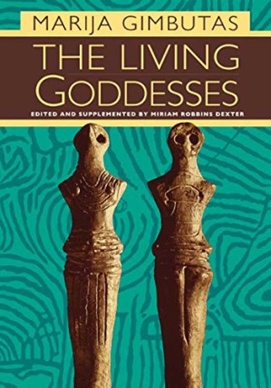 The Living Goddesses（Marija Gimbutas  Miriam Robbins Dexter）（University of California Press 2001）