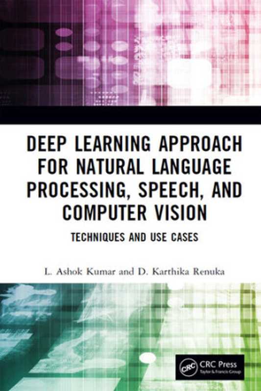 Deep Learning Approach for Natural Language Processing， Speech， and Computer Vision（Kumar， L. Ashok;Renuka， D. Karthika; & D. Karthika Renuka）（Taylor & Francis Group 2023）