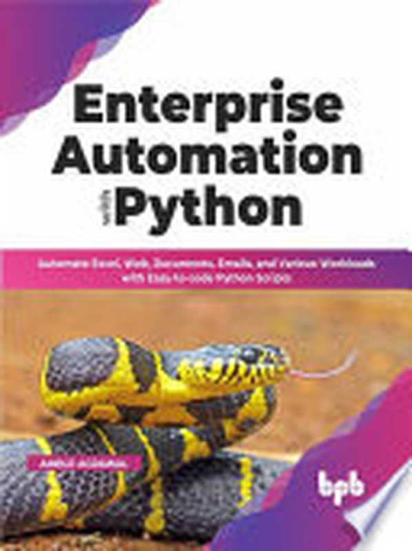 Enterprise Automation with Python： Automate Excel， Web， Documents， Emails， and Various Workloads（Ambuj Agrawal）（BPB Publications 2022）