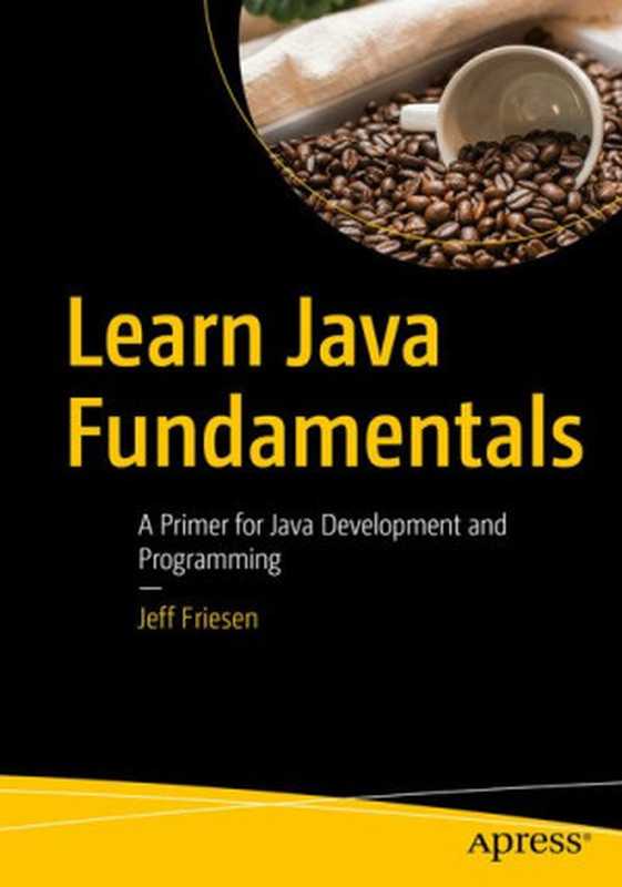 Learn Java Fundamentals： A Primer for Java Development and Programming（Jeff Friesen）（Apress 2024）