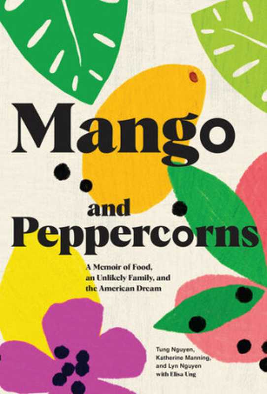 Mango and Peppercorns： A Memoir of Food， an Unlikely Family， and the American Dream（Tung Nguyen）（Chronicle Books LLC 2020）