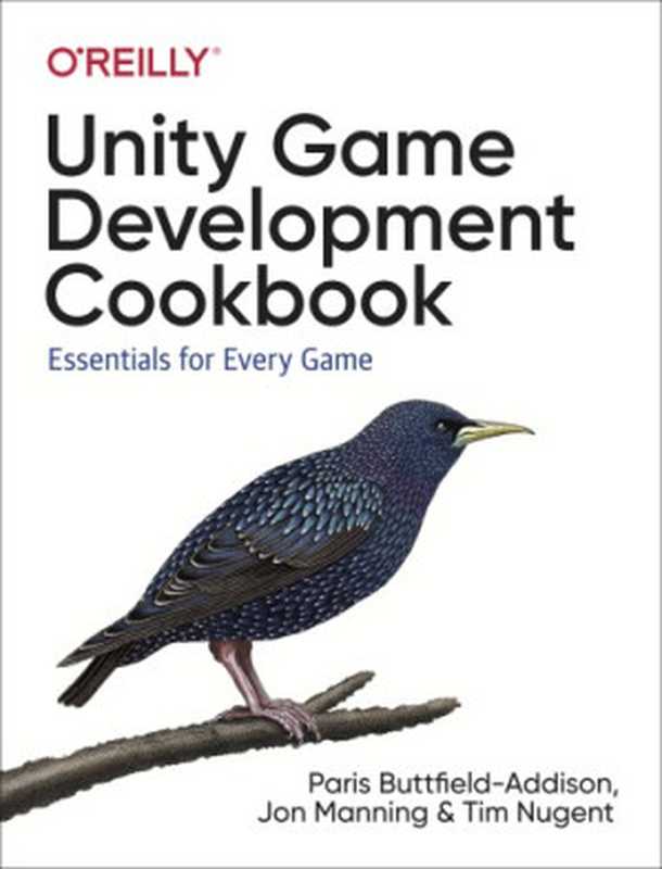 Unity Game Development Cookbook： Essentials for Every Game（Paris Buttfield-Addison; Jon Manning; Tim Nugent）（O