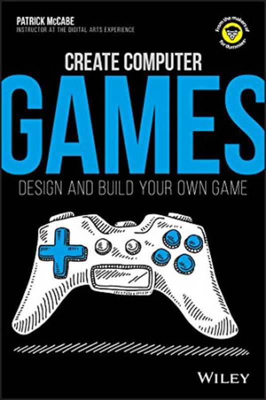 Create Computer Games： Design and Build Your Own Game（Patrick McCabe）（For Dummies 2017）