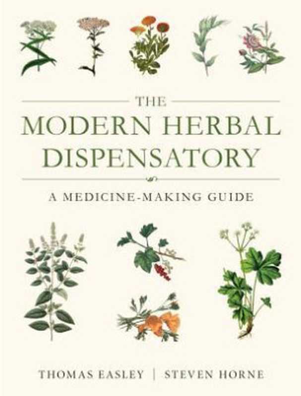 The Modern Herbal Dispensatory ： A Medicine-Making Guide（Thomas Easley; Steven Horne）（North Atlantic Books，U.S. 2016）