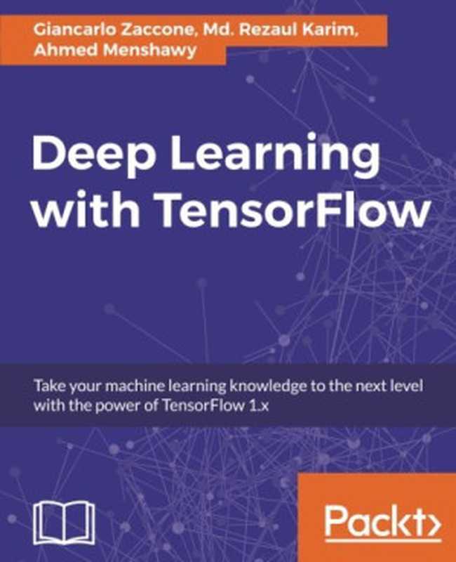 Deep Learning with TensorFlow： Explore neural networks with Python（Giancarlo Zaccone， Md. Rezaul Karim， Ahmed Menshawy）（Packt Publishing 2017）