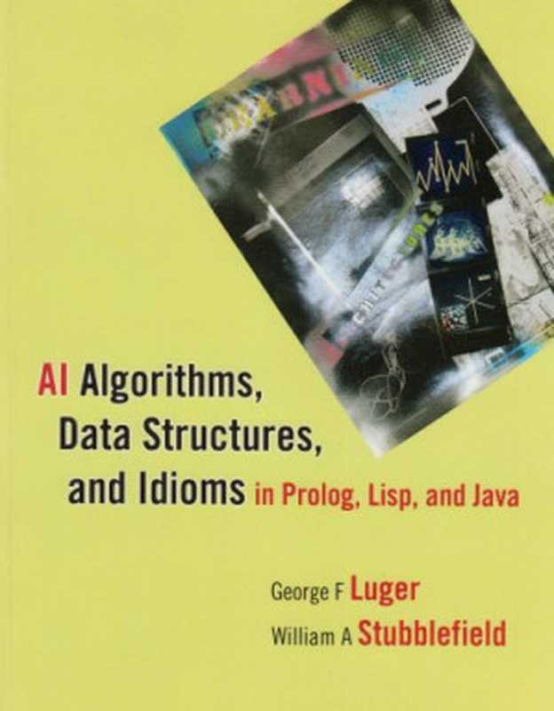 AI algorithms， data structures， and idioms in Prolog， Lisp， and Java（George F. Luger， William A. Stubblefield）（Pearson Education， Inc. 2009）