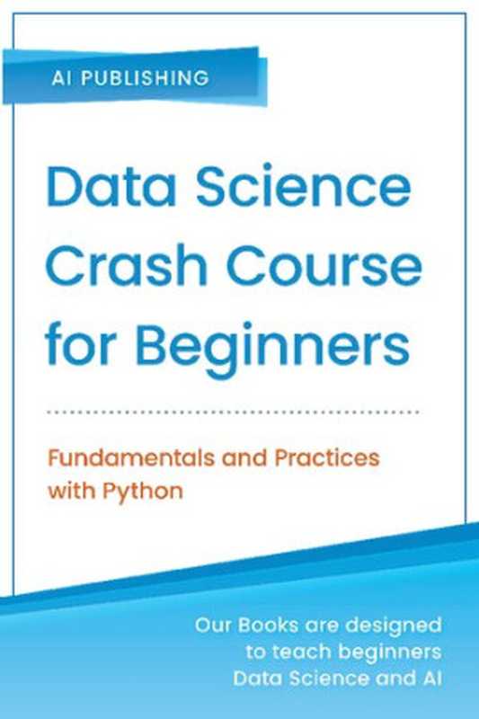 Data Science Crash Course for Beginners： Fundamentals and Practices with Python（AI Publishing）（AI Publishing 2020）