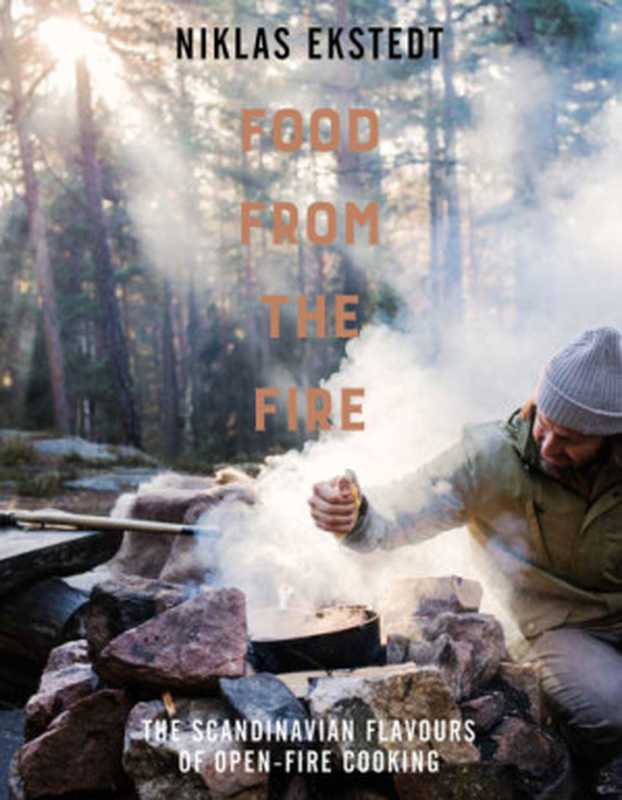 Food from the Fire（Niklas Ekstedt）（Pavilion Books 2016）