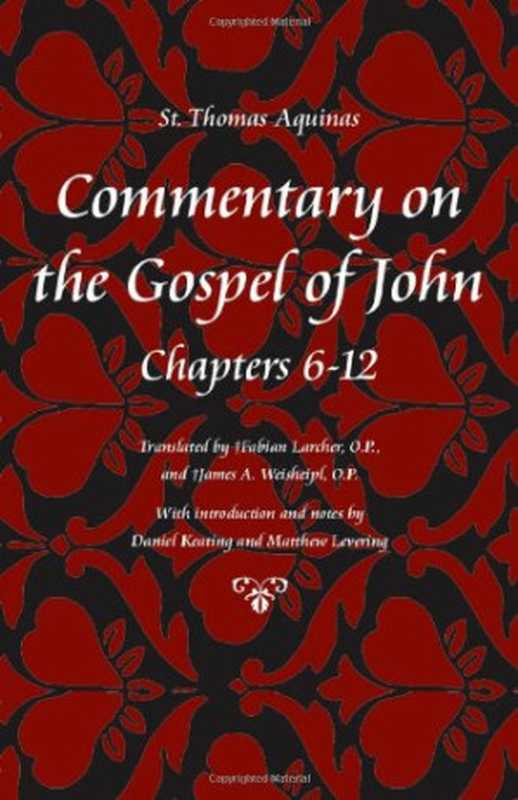 Commentary on the Gospel of John， Chapters 6-12（Thomas Aquinas， James A. Weisheipl， Fabian Larcher）（Catholic University of America Press 2010）