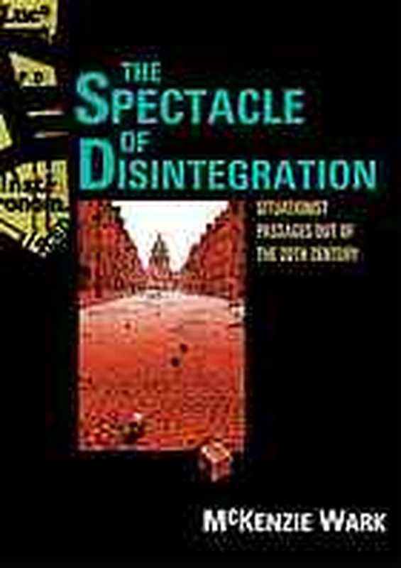 The spectacle of disintegration（Wark， McKenzie）（Verso Books 2013）