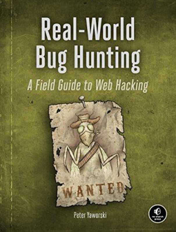 Real-World Bug Hunting（Peter Yaworski）（No Starch Press 2019）