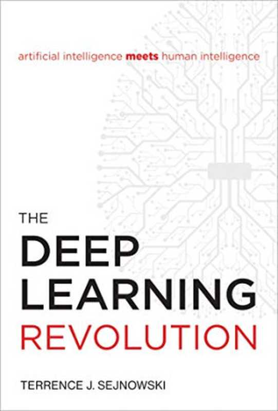 The Deep Learning Revolution (The MIT Press)（Sejnowski， Terrence J.）（The MIT Press 2018）