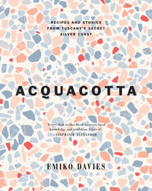 Acquacotta ： Recipes and Stories from Tuscany’s Secret Silver Coast（Emiko Davies）（Quadrille Publishing 2023）