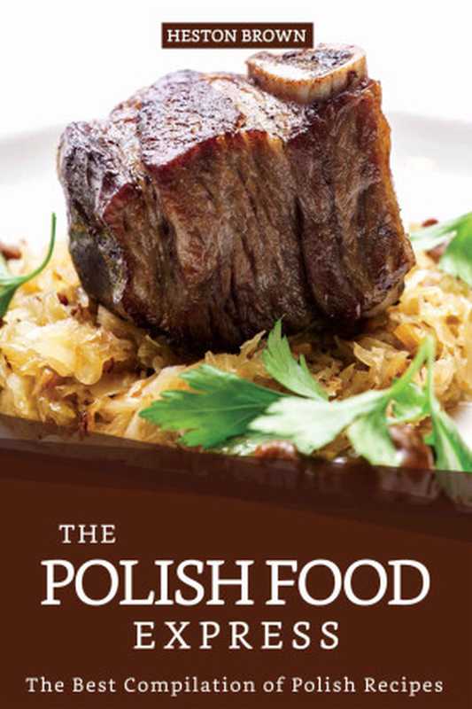 The Polish Food Express： The Best Compilation of Polish Recipes（Heston Brown）（Independently Published 2019）