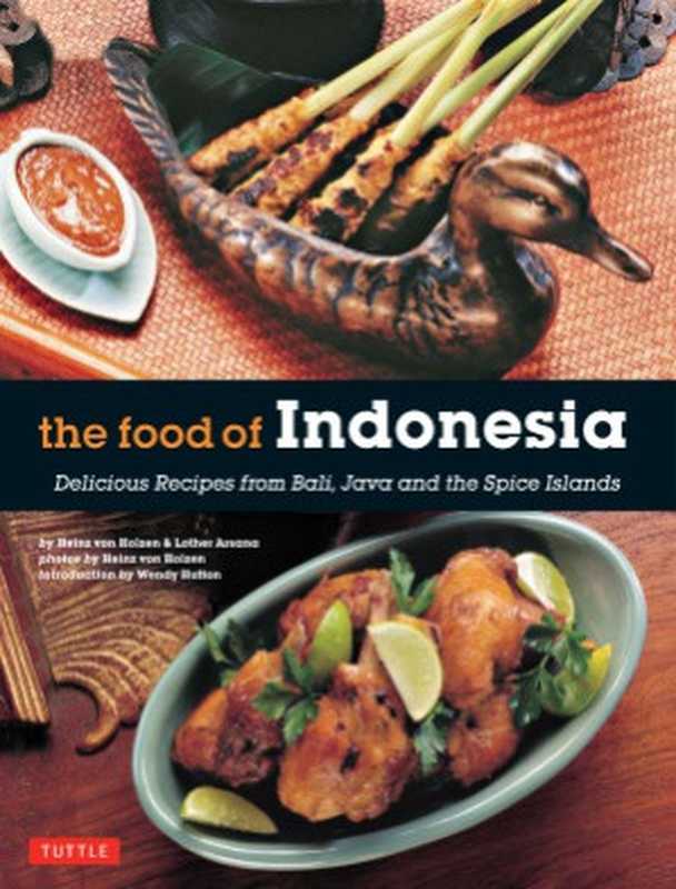 The Food of Indonesia Delicious Recipes from Bali， Java and the Spice Islands（Heinz Von Holzen， Lother Arsana）（Periplus Editions (HK) ltd. 2015）