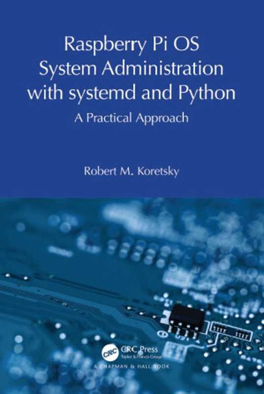 Raspberry Pi OS System Administration with Systemd and Python（Koretsky， Robert M.;）（CRC Press 2024）