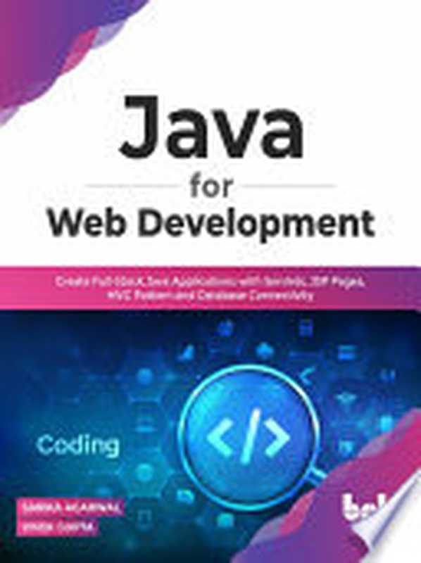 Java for Web Development： Create Full-Stack Java Applications with Servlets， JSP Pages， MVC Pattern and Database Connectivity（Sarika Agarwal， Vivek Gupta）（BPB Publications 2022）