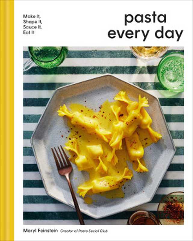 Pasta Every Day ： Make It， Shape It， Sauce It， Eat It（Meryl Feinstein）（Little， Brown and Company 2023）