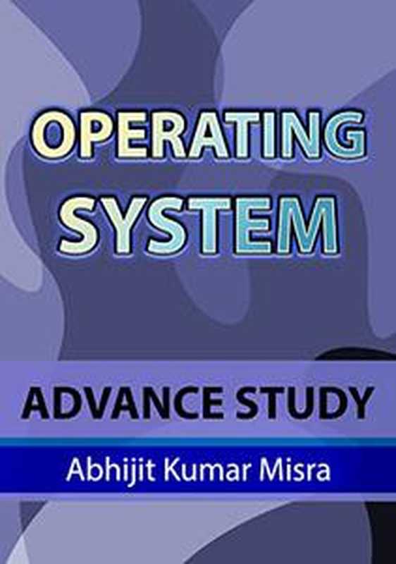 Operating System ： Advanced Study（Abhijit Kumar Misra）（2022）