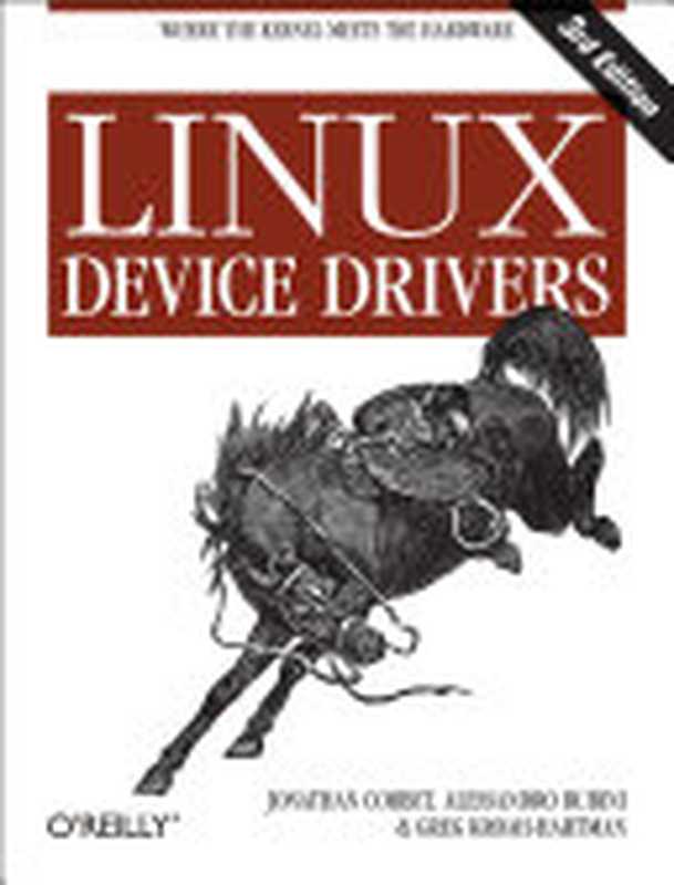 Linux Device Drivers， 3rd Edition（Jonathan Corbet; Alessandro Rubini; Greg Kroah-Hartman）（O