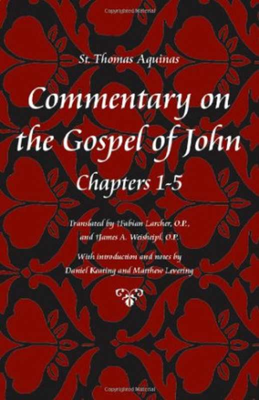 Commentary on the Gospel of John， Chapters 1-5（Thomas Aquinas， James A. Weisheipl， Fabian Larcher）（Catholic University of America Press 2010）