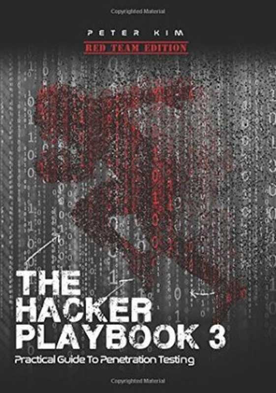 The Hacker Playbook 3： Practical Guide to Penetration Testing（Peter Kim）（Independently Published 2018）