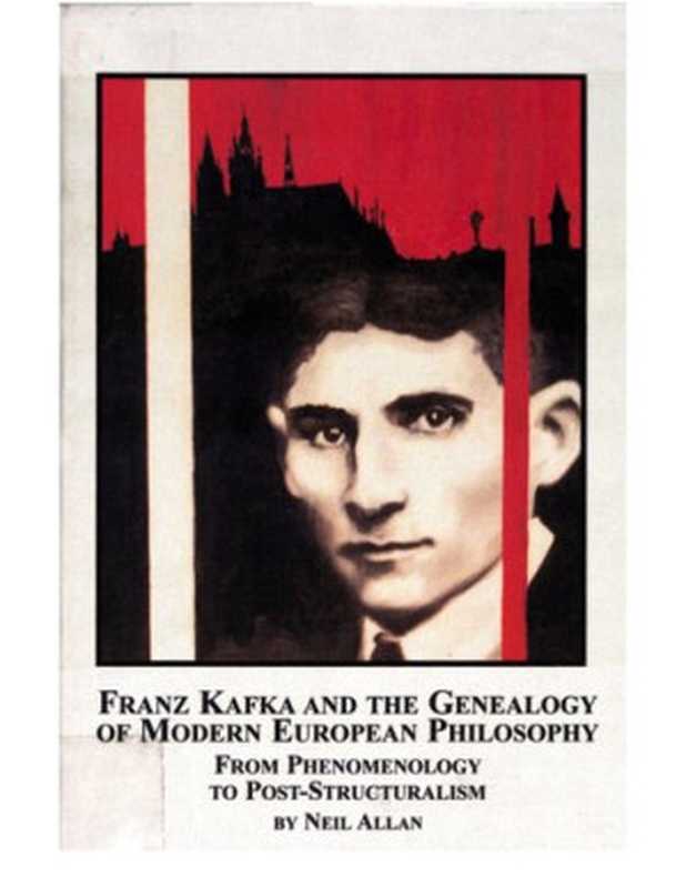 Franz Kafka and the genealogy of modern European philosophy ： from phenomenology to post-structuralism（Neil Allan）（Edwin Mellen Press 2005）