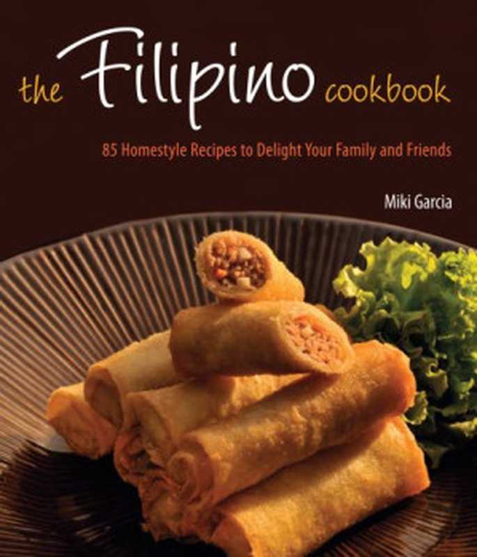 The Filipino Cookbook： 85 Homestyle Recipes to Delight Your Family and Friends（Miki Garcia， Luca Invernizzi Tettoni）（Tuttle Publishing 2010）