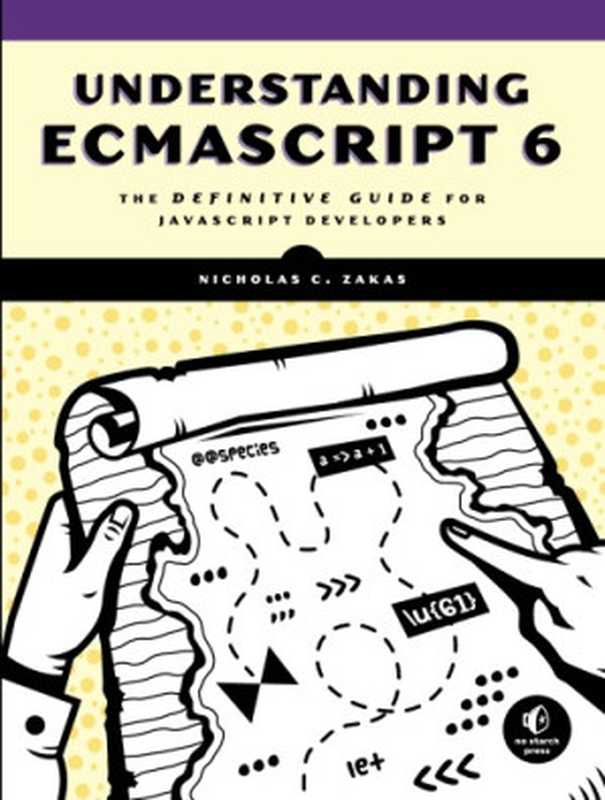 Understanding ECMAScript 6. The definitive guide for Javascript developers（Nicholas C. Zakas）（No Starch Press 2016）