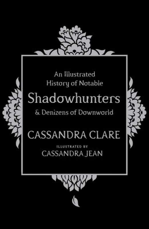 An Illustrated History of Notable Shadowhunters & Denizens of Downworld（Cassandra Clare [Clare， Cassandra]）（Simon & Schuster）