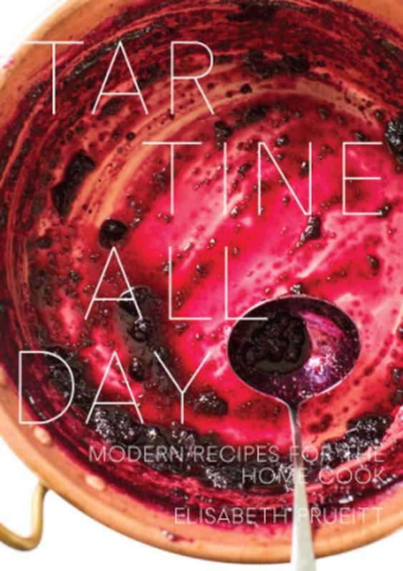 Tartine All Day： Modern Recipes For the Home Cook（Elisabeth Prueitt， Jessica Washburn， Maria Zizka）（Lorena Jones Books 2017）