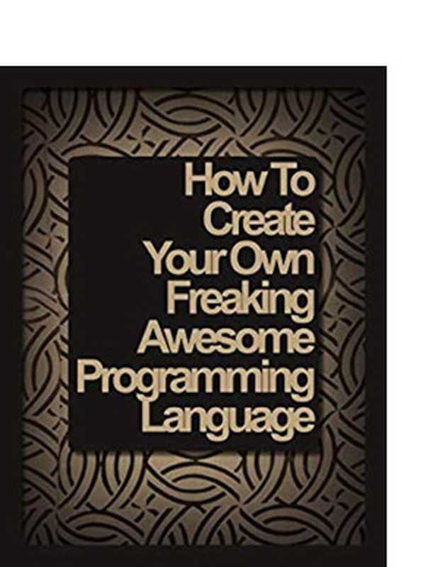 Create Your Own Programming Language（Marc-André Cournoyer）