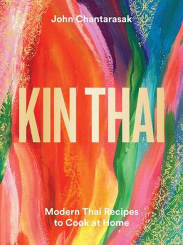 Kin Thai： Modern Thai Recipes to Cook at Home（John Chantarasak）（Hardie Grant Books (UK) 2022）