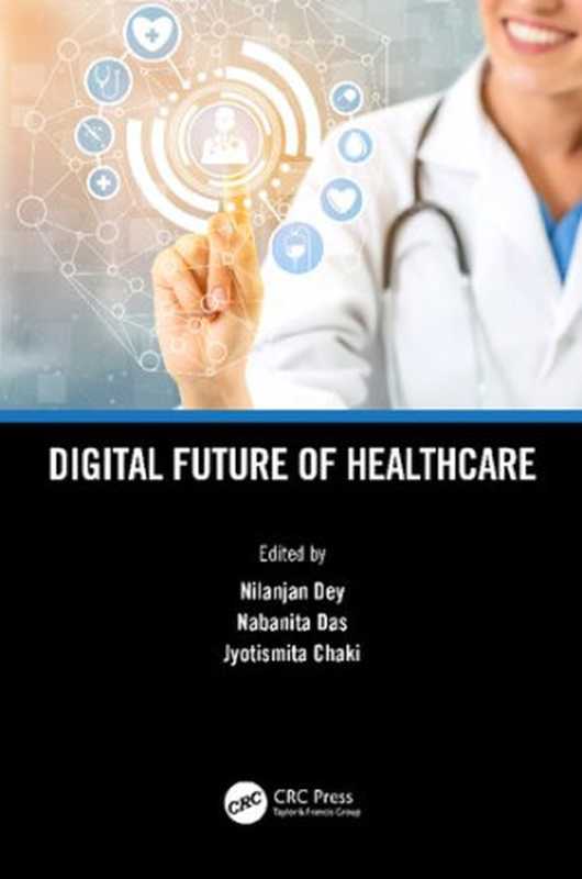 Digital Future of Healthcare（Edited by Nilanjan Dey， Nabanita Das， Jyotismita Chaki， (eds)）（CRC Press 2021）