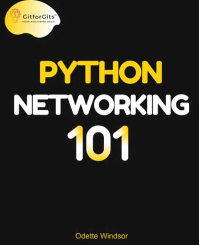 Python Networking 101： Navigating essentials of networking， socket programming， AsyncIO， network testing（Odette Windsor）（2023）