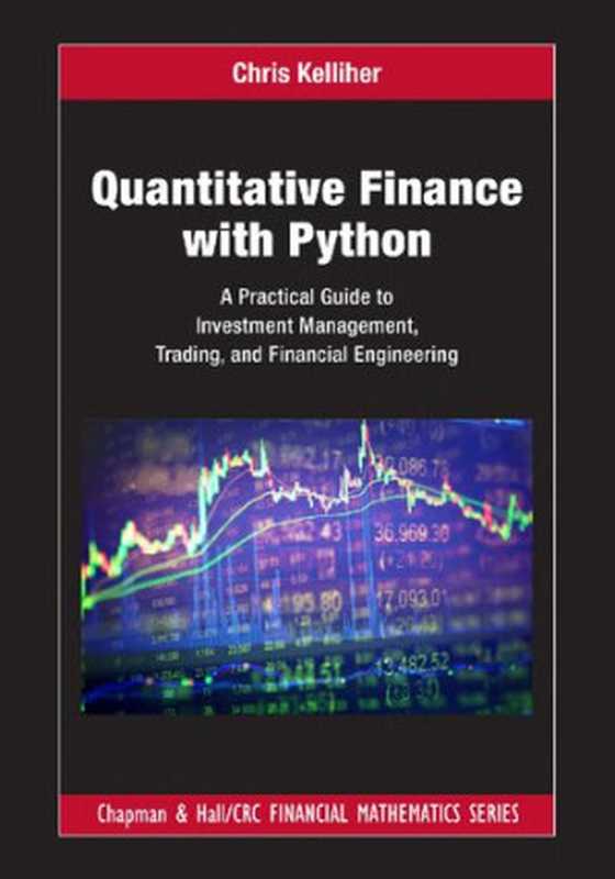 Quantitative Finance With Python： A Practical Guide to Investment Management， Trading， and Financial Engineering（C. Kelliher）（2022）