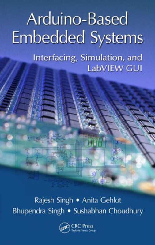 Arduino-Based Embedded Systems： Interfacing， Simulation， and LabVIEW GUI（Rajesh Singh， Anita Gehlot， Bhupendra Singh， Sushabhan Choudhury）（CRC Press;Taylor & Francis 2018）