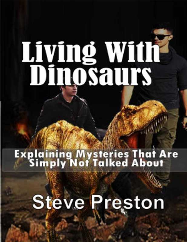 Living With Dinosaurs： Explaining Mysteries That Are Simply Not Talked About（Steve Preston）（2021）