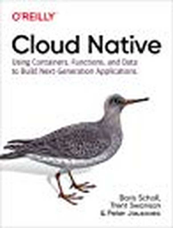 Cloud Native： Containers， Functions， Data， and Kubernetes： How to Build a Blueprint for Next-Generation Applications（Boris Scholl; Trent Swanson; Peter Jausovec）（O’Reilly Media 2019）