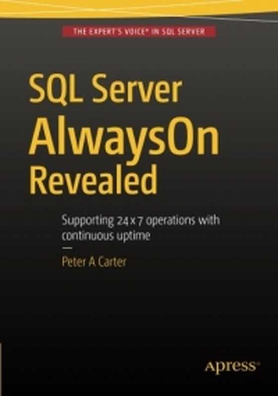 SQL Server AlwaysOn Revealed： Supporting 24x7 operations with continuous uptime（Peter Carter）（Apress 2015）