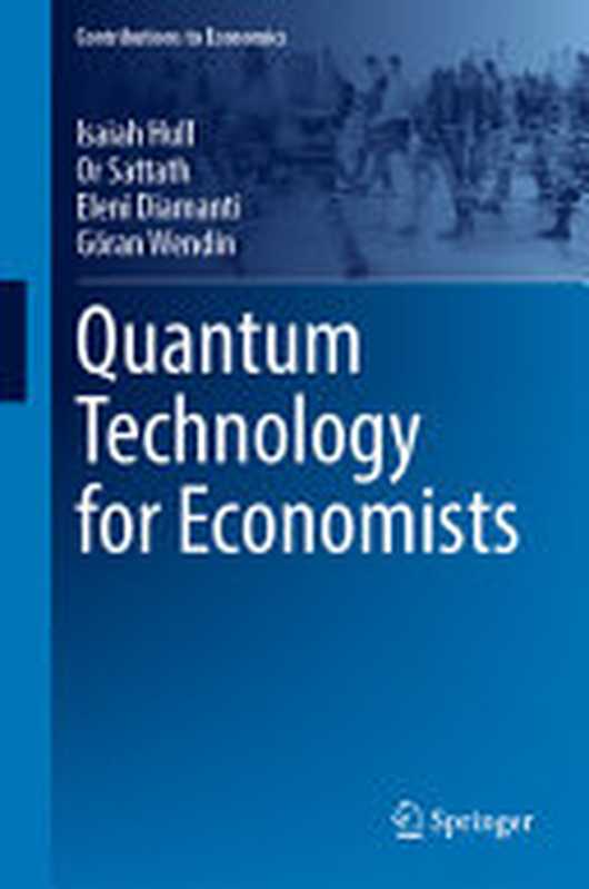 Quantum Technology for Economists（Isaiah Hull， Or Sattath， Eleni Diamanti， Göran Wendin）（Springer 2024）