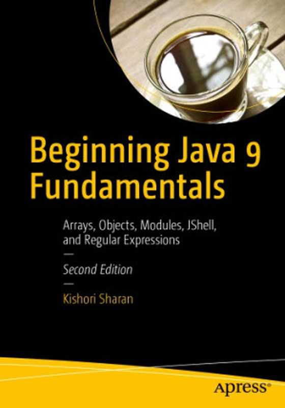 Beginning Java 9 Fundamentals： Arrays， Objects， Modules， JShell， and Regular Expressions（Sharan， Kishori）（Apress 2017）