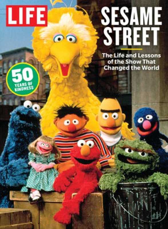 LIFE： Sesame Street： The Life and Lessons of the Show That Changed the World（Life Magazine）（Meredith Corporation 2019）