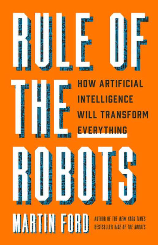 Rule of the Robots： How Artificial Intelligence Will Transform Everything（Martin Ford）（Hachette UK 2021）