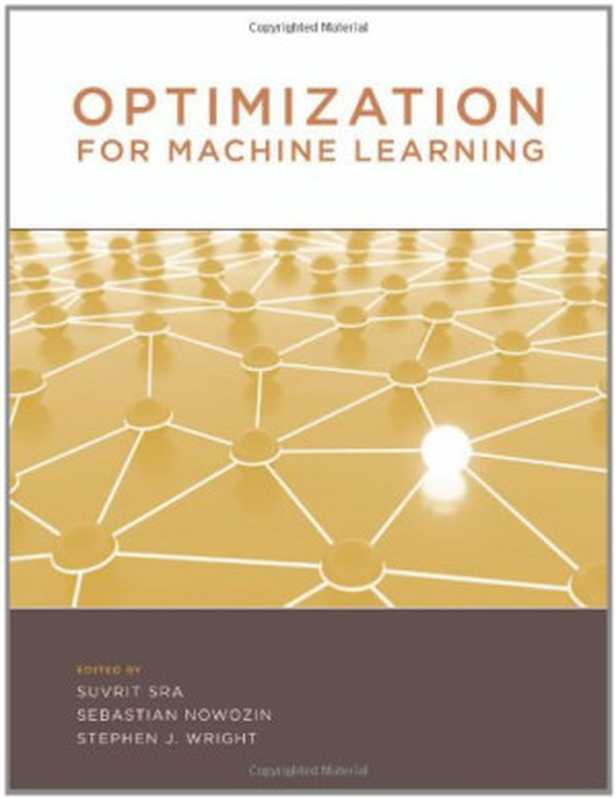 Optimization for Machine Learning (Neural Information Processing series)（Suvrit Sra， Sebastian Nowozin， Stephen J. Wright）（The MIT Press 2011）