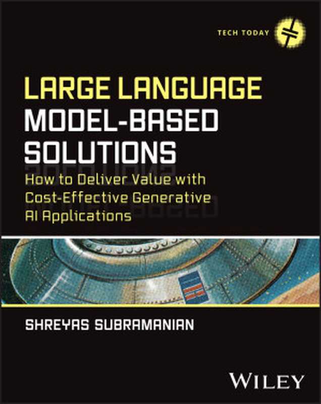 Large Language Model-Based Solutions： HOW TO DELIVER VALUE WITH COST-EFFECTIVE GENERATIVE AI APPLICATIONS（Shreyas Subramanian）（Wiley 2024）