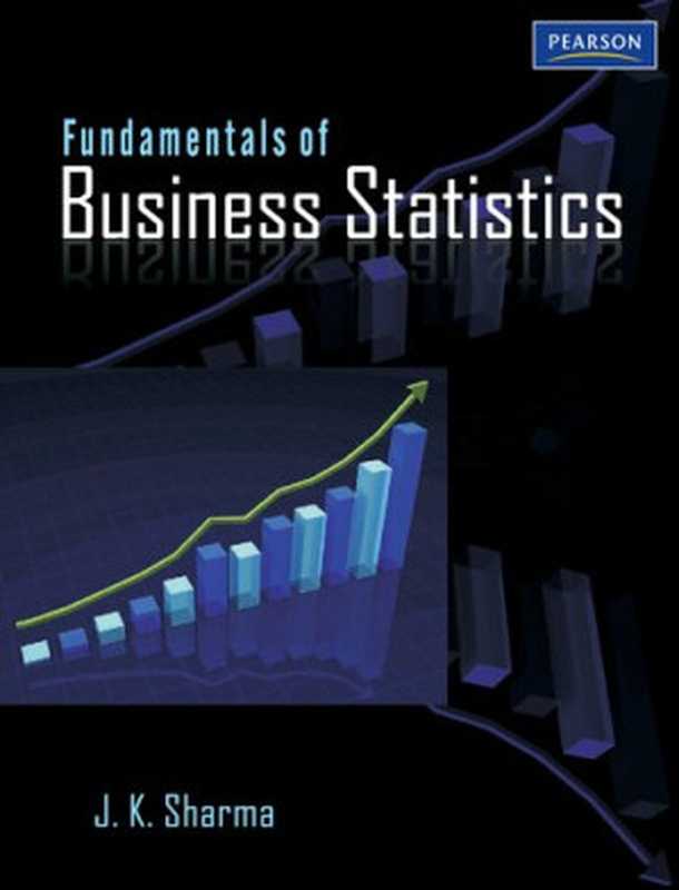 Fundamentals of Business Statistics（J. K. Sharma）（Pearson Education 2014）